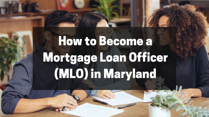 How to Become a Mortgage Loan Officer (MLO) in Maryland