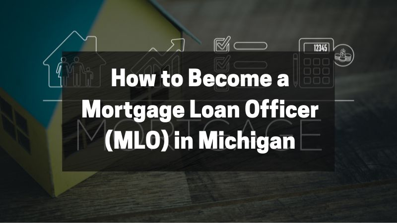 How to Become a Mortgage Loan Officer (MLO) in Michigan