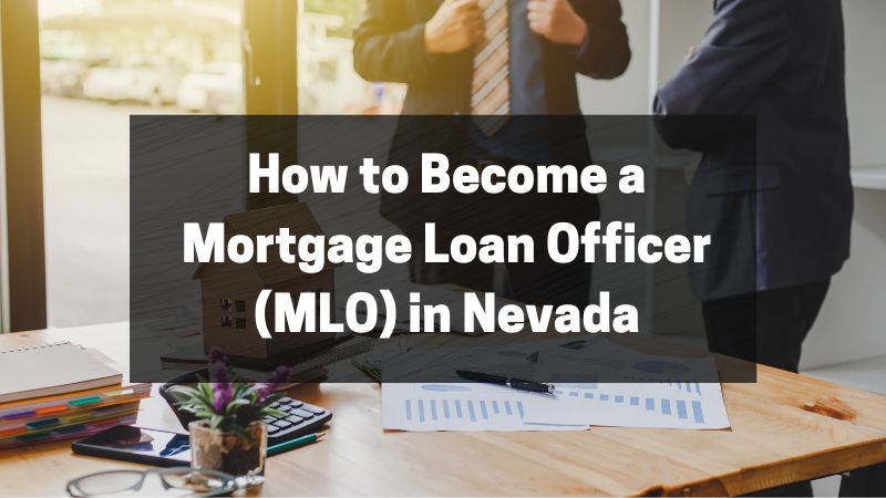 How to Become a Mortgage Loan Officer (MLO) in Nevada
