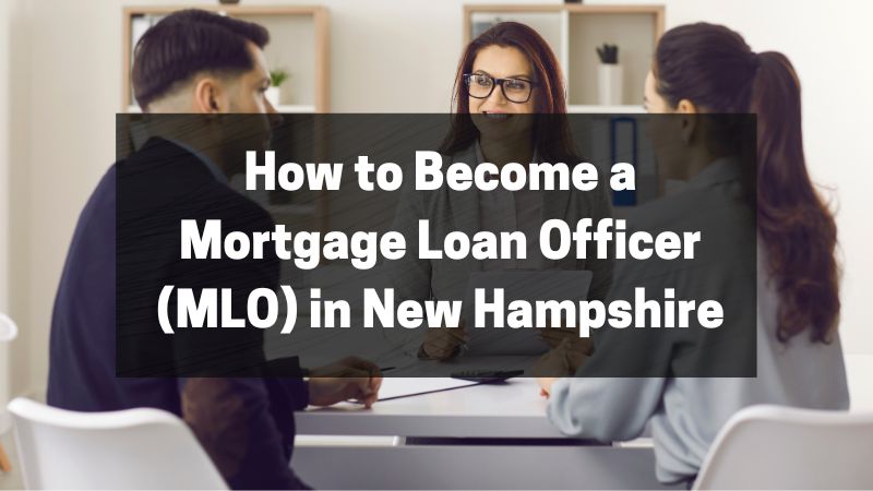 How to Become a Mortgage Loan Officer (MLO) in New Hampshire