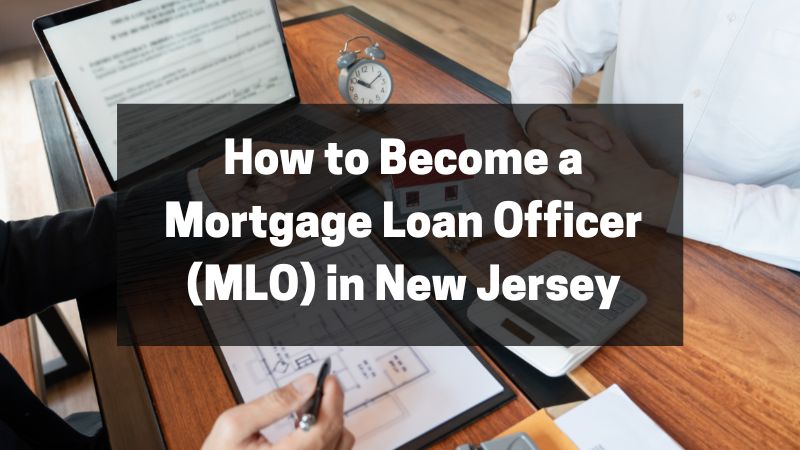 How to Become a Mortgage Loan Officer (MLO) in New Jersey