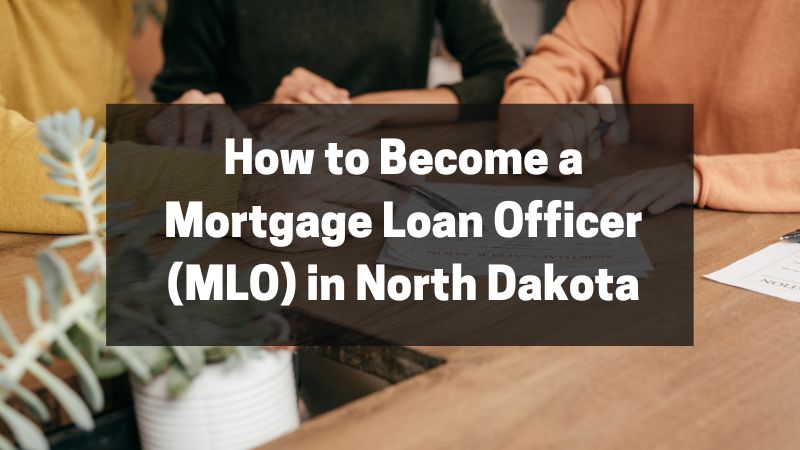 How to Become a Mortgage Loan Officer (MLO) in North Dakota