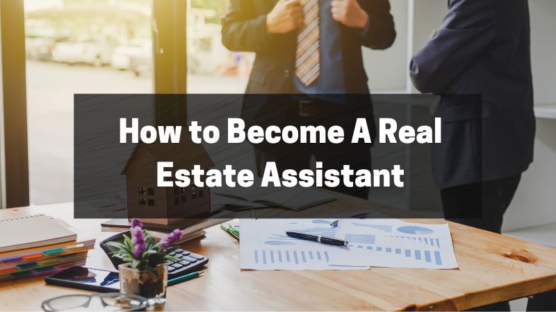 How to Become A Real Estate Assistant