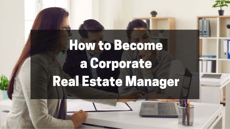 How to Become a Corporate Real Estate Manager