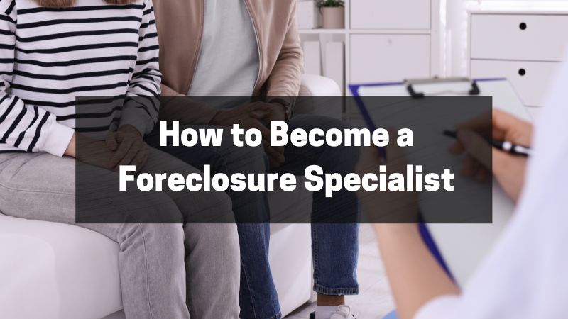 How to Become a Foreclosure Specialist - A Complete Guide