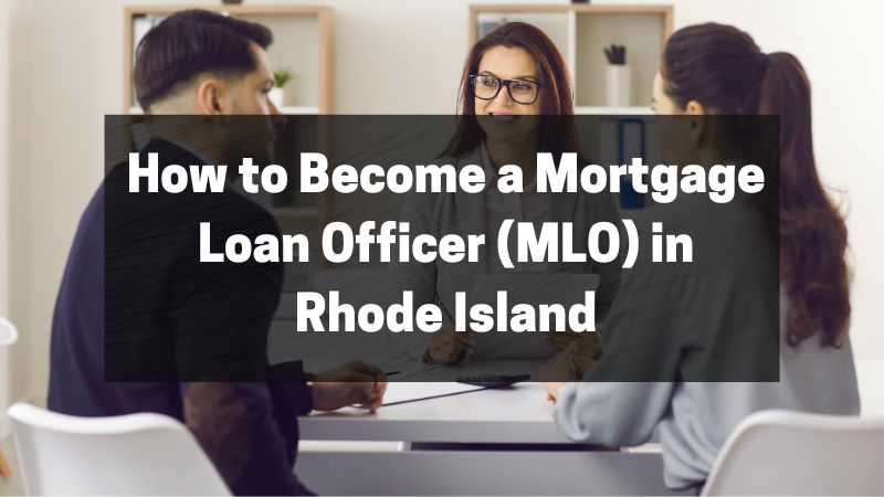 How to Become a Mortgage Loan Officer (MLO) in Rhode Island