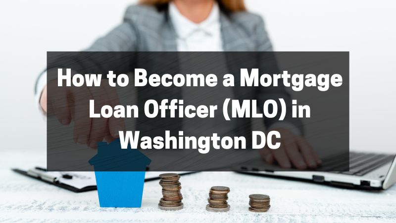 How to Become a Mortgage Loan Officer (MLO) in Washington DC