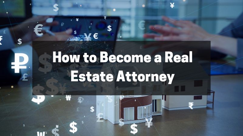 How to Become a Real Estate Attorney