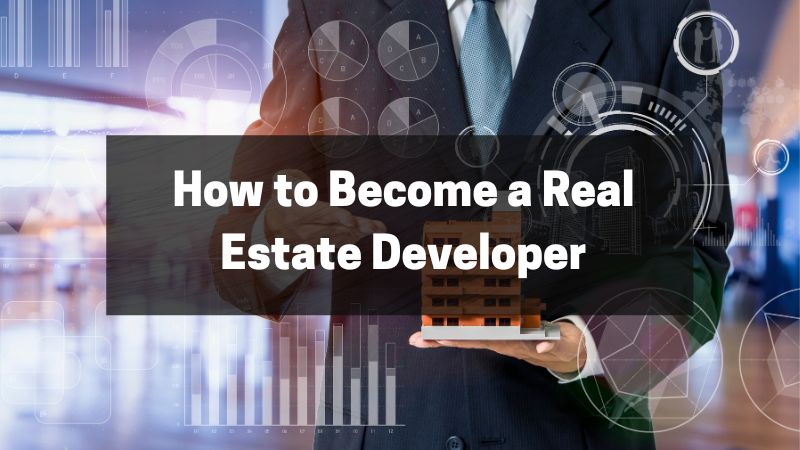How to Become a Real Estate Developer - A Complete Guide