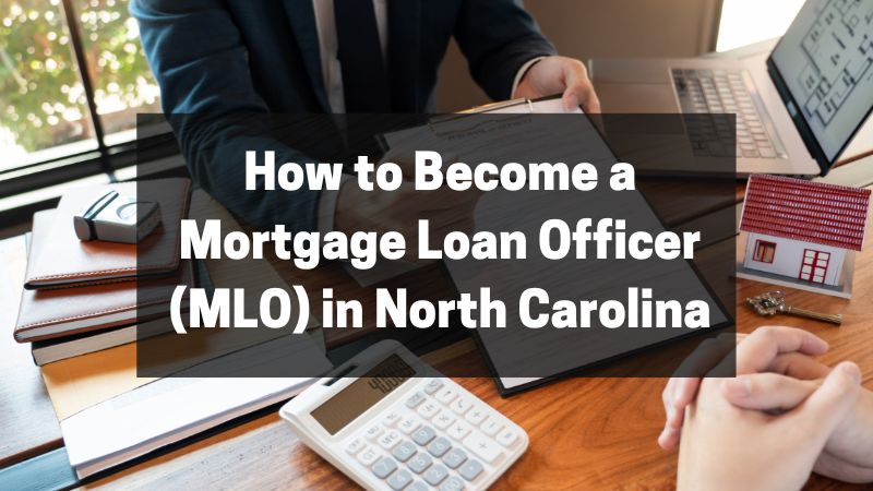 How to Become a Mortgage Loan Officer (MLO) in North Carolina