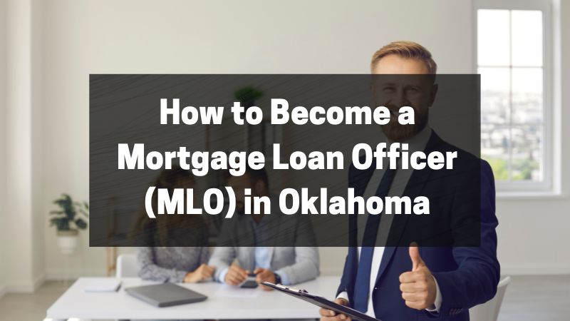 How to Become a Mortgage Loan Officer (MLO) in Oklahoma