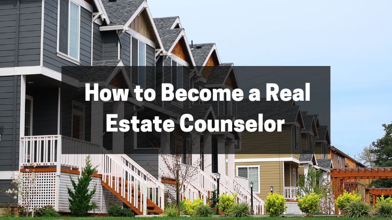 How to Become a Real Estate Counselor (A Complete Guide)