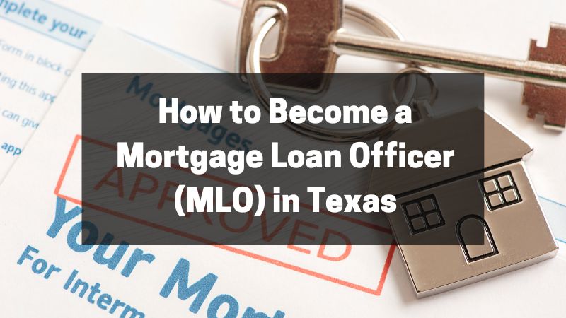 How to Become a Mortgage Loan Officer (MLO) in Texas