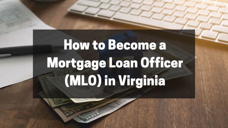 How to Become a Mortgage Loan Officer (MLO) in Virginia