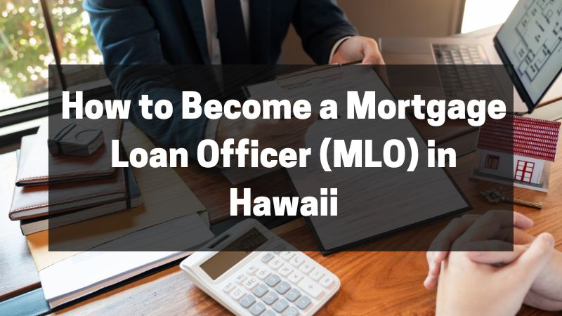 How to Become a Mortgage Loan Officer (MLO) in Hawaii