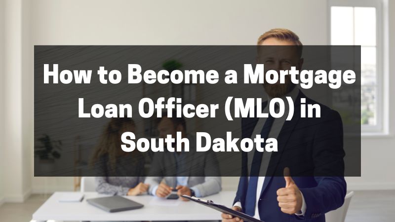 How to Become a Mortgage Loan Officer (MLO) in South Dakota
